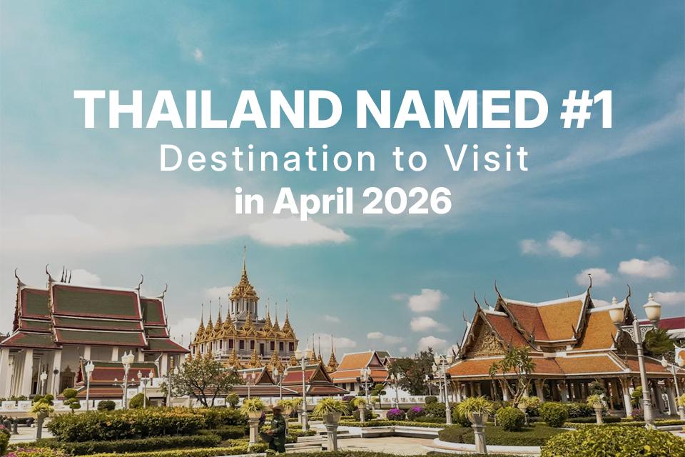 Thailand Named #1 Destination to Visit in April 2026 — Here's Everything You Need to Know